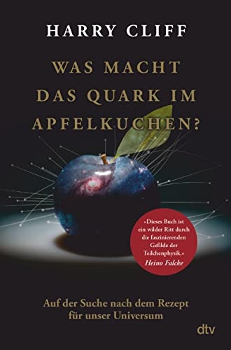 Was macht das Quark im Apfelkuchen?: Auf der Suche nach dem Rezept für unser Universum | Vom Big Bang zum Higgs-Boson